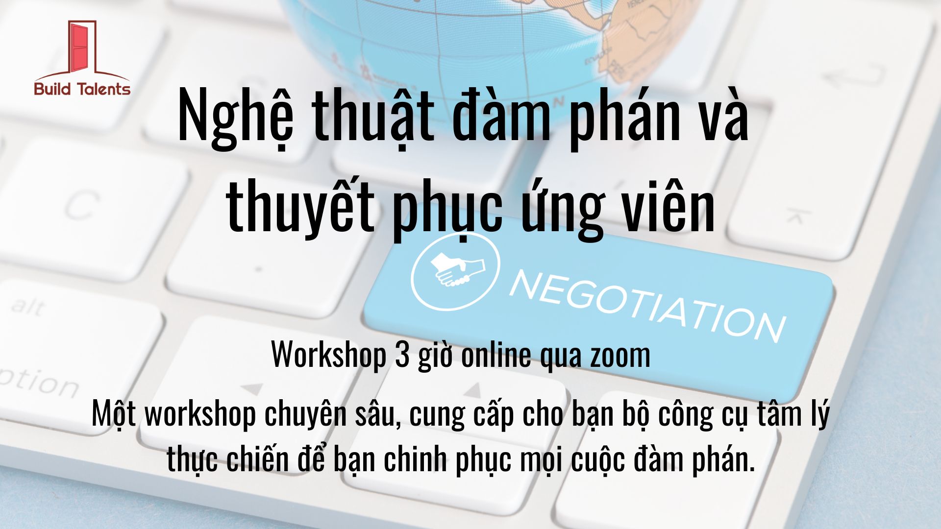 WORKSHOP ONLINE: NGHỆ THUẬT ĐÀM PHÁN VÀ THUYẾT PHỤC ỨNG VIÊN